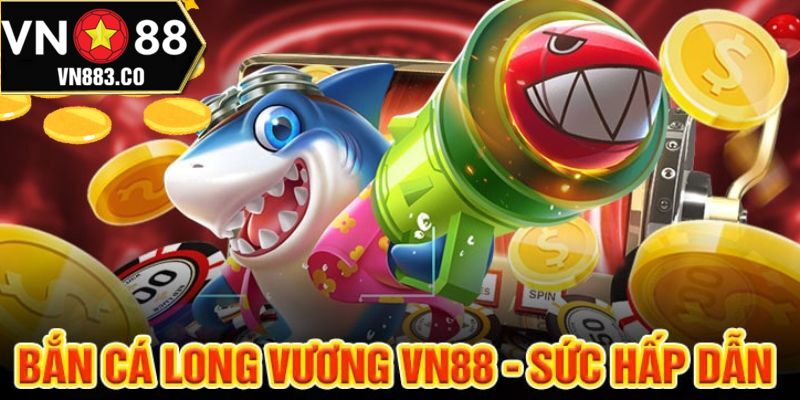 Hướng dẫn các bước tham gia bắn cá đổi thưởng long vương VN88 